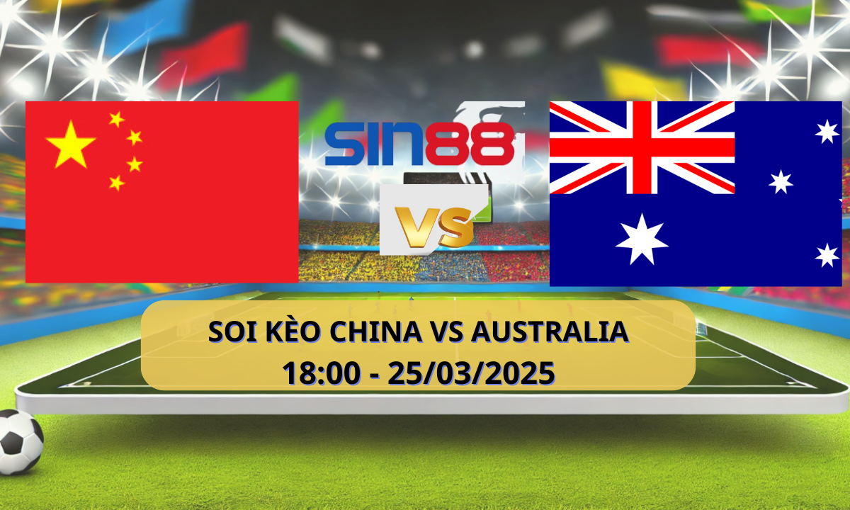 Nhận định bóng đá Trung Quốc – Úc 18h00 ngày 25/03/2025 – Vòng loại World Cup