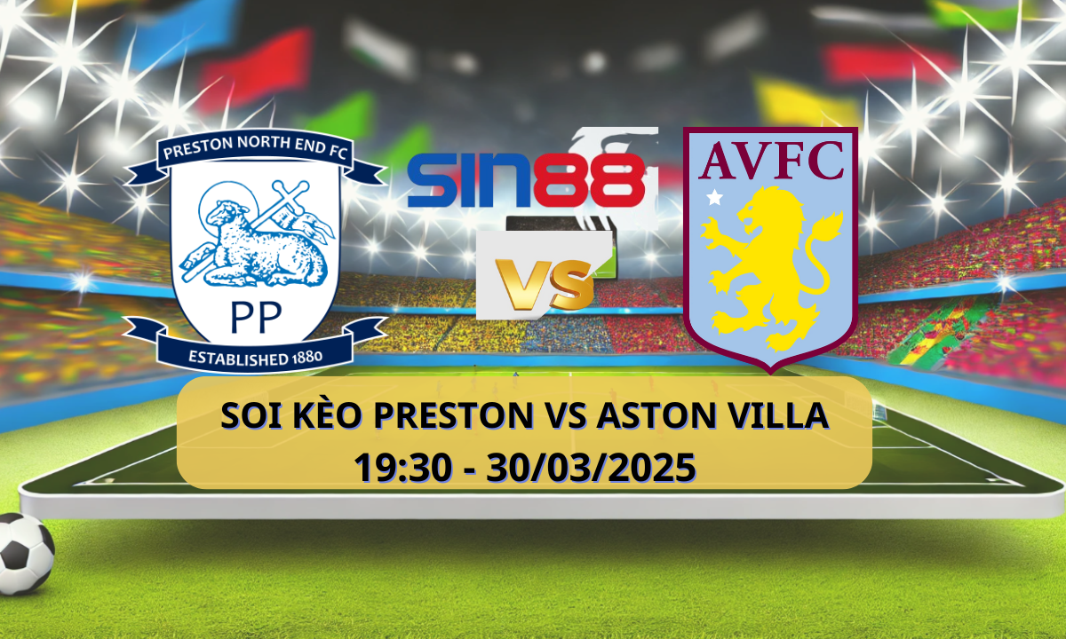 Nhận định bóng đá Preston – Aston Villa 19h30 ngày 30/03/2025 – FA Cup