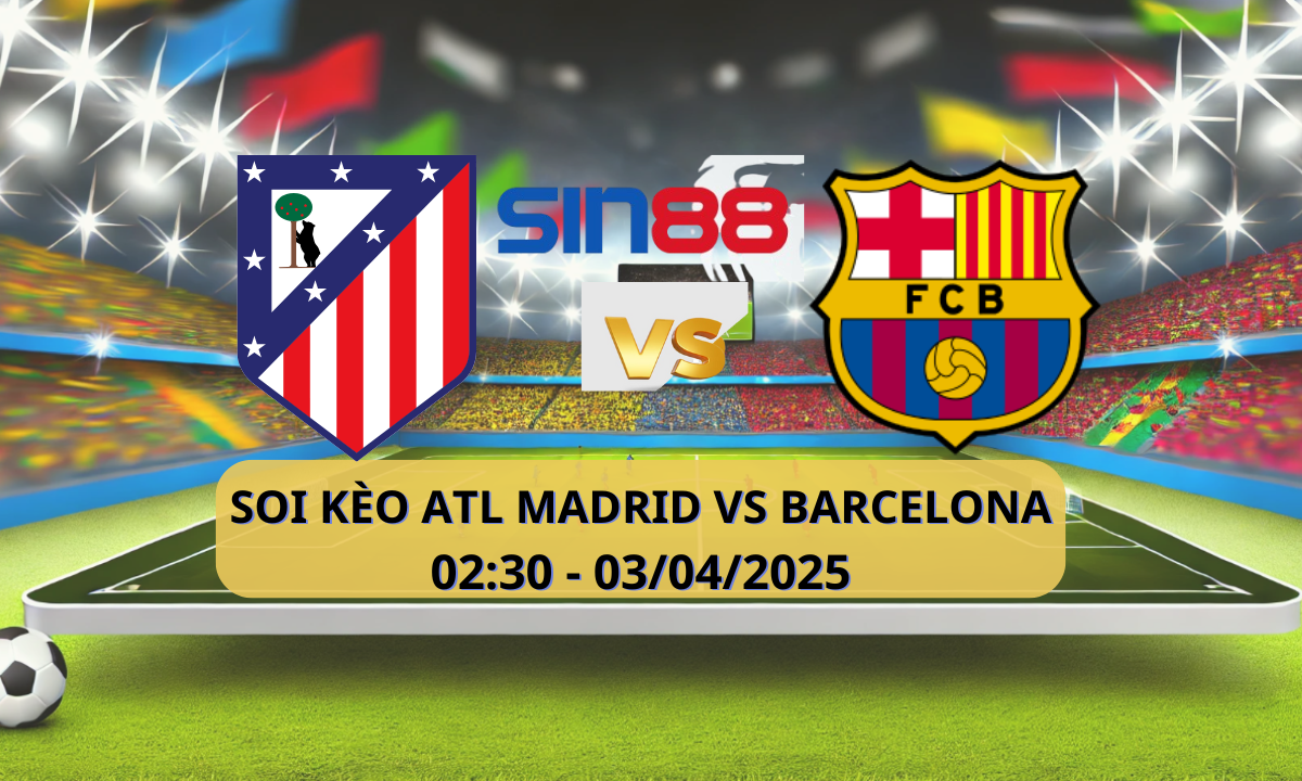Nhận định bóng đá Atl. Madrid – Barcelona 02h30 ngày 03/04/2025 – Copa del Re