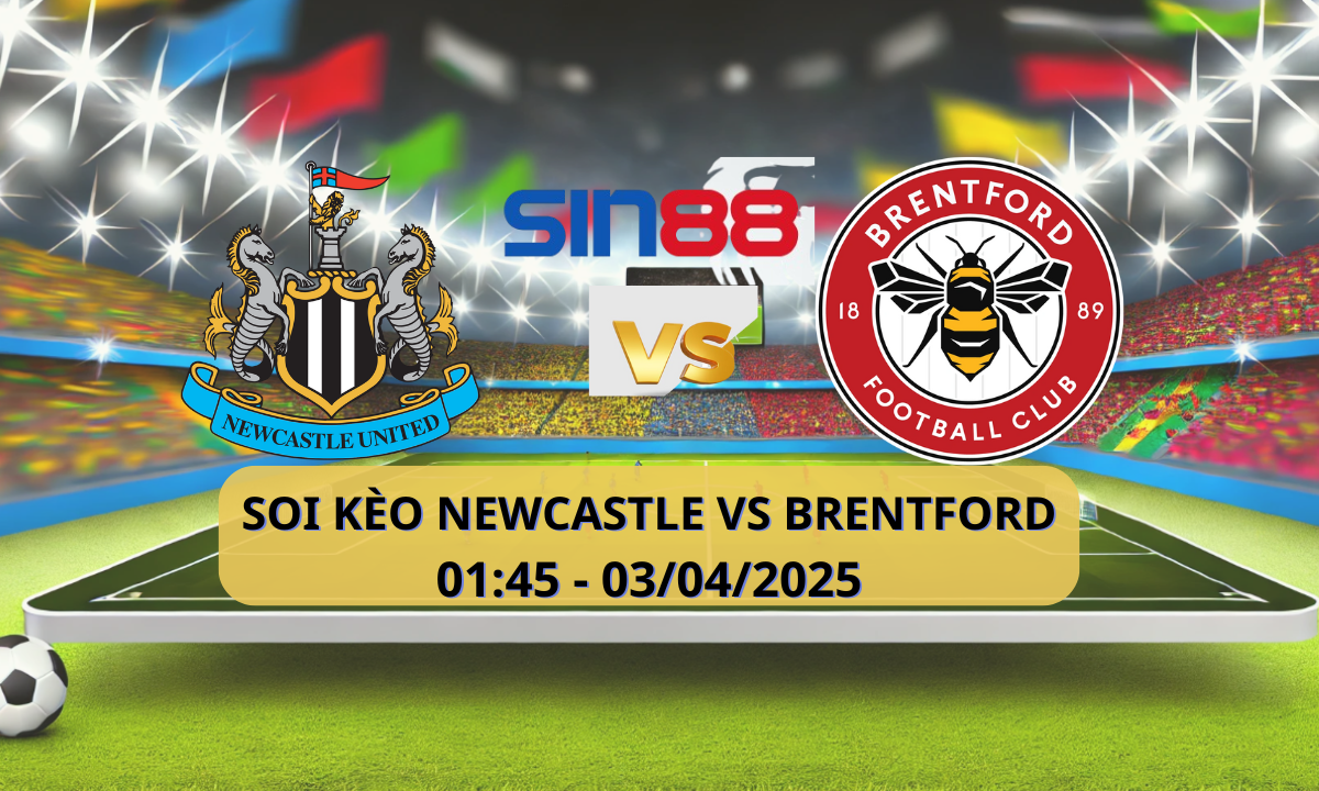 Nhận định bóng đá Newcastle – Brentford 01h45 ngày 03/04/2025 – Ngoại hạng Anh