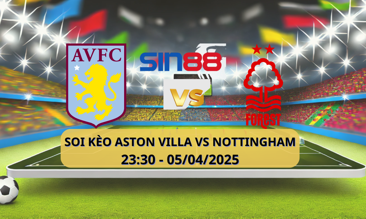Nhận định bóng đá Aston Villa – Nottingham 23h30 ngày 05/04/2025 – Ngoại hạng Anh