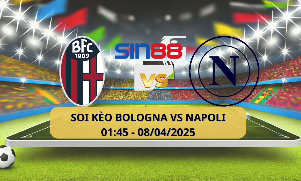 hận định bóng đá Bologna – Napoli 01h45 ngày 08/04/2025 – Serie A