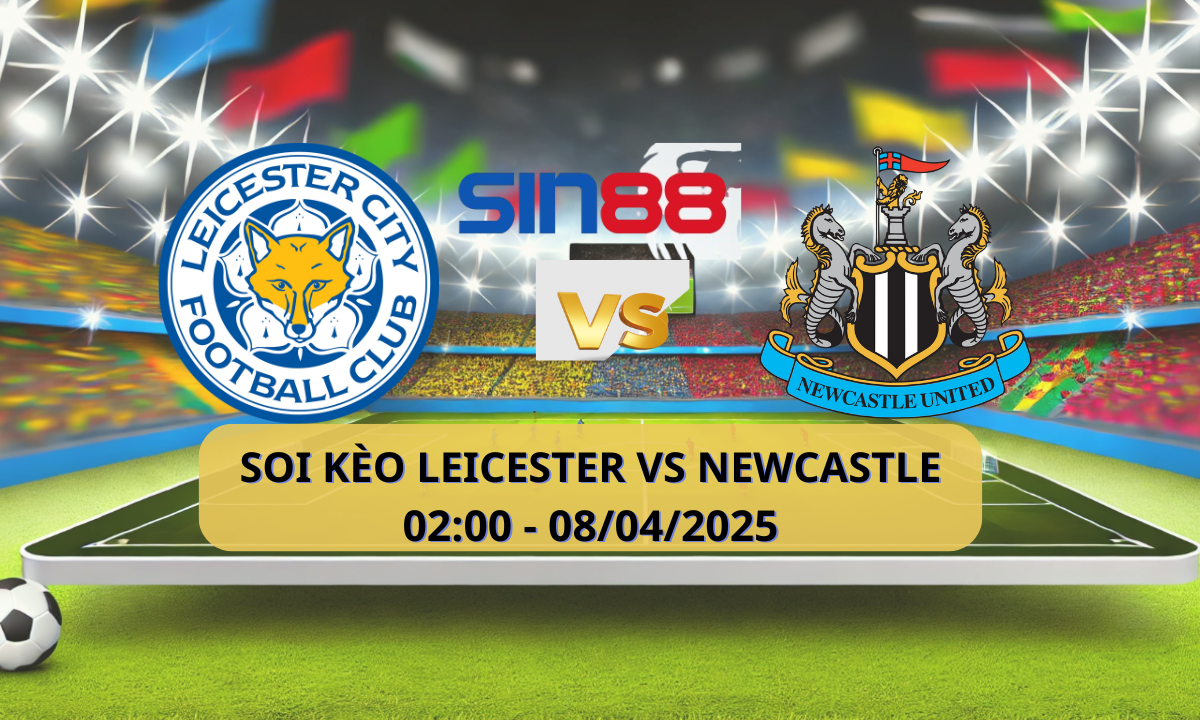 Nhận định bóng đá Leicester – Newcastle 02h00 ngày 08/04/2025 – Ngoại hạng Anh