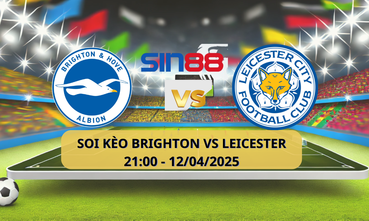 Nhận định bóng đá Brighton – Leicester 21h00 ngày 12/04/2025 – Ngoại hạng Anh