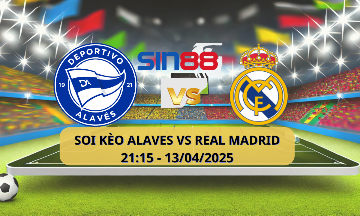 Nhận định bóng đá Alaves – Real Madrid 21h15 ngày 13/04/2025 – La Liga