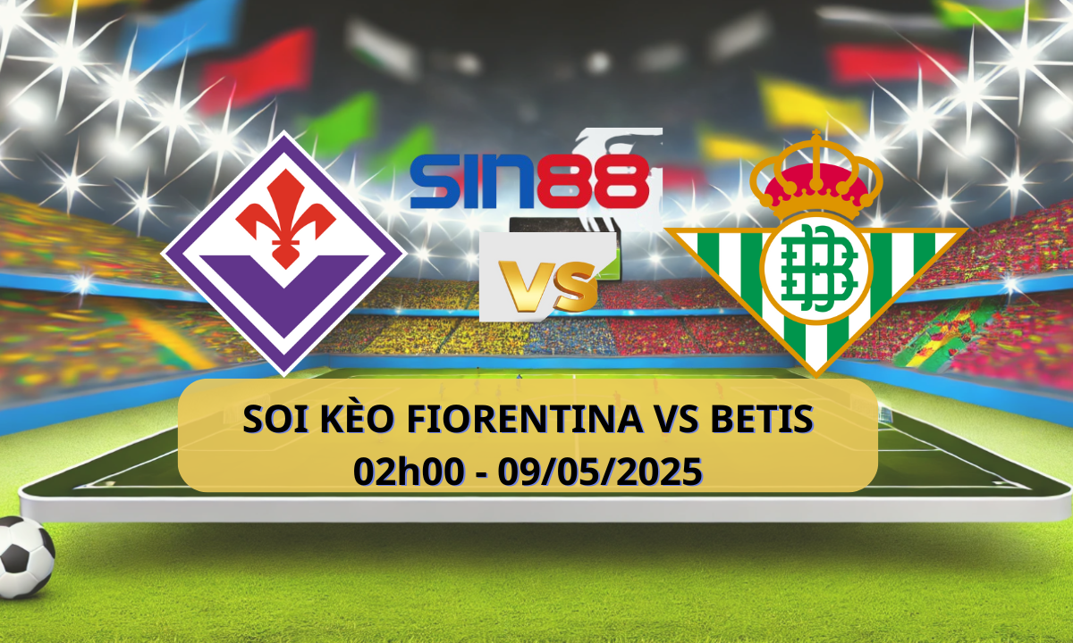 Nhận định bóng đá Fiorentina – Betis 02h00 ngày 09/05/2025 – Conference League