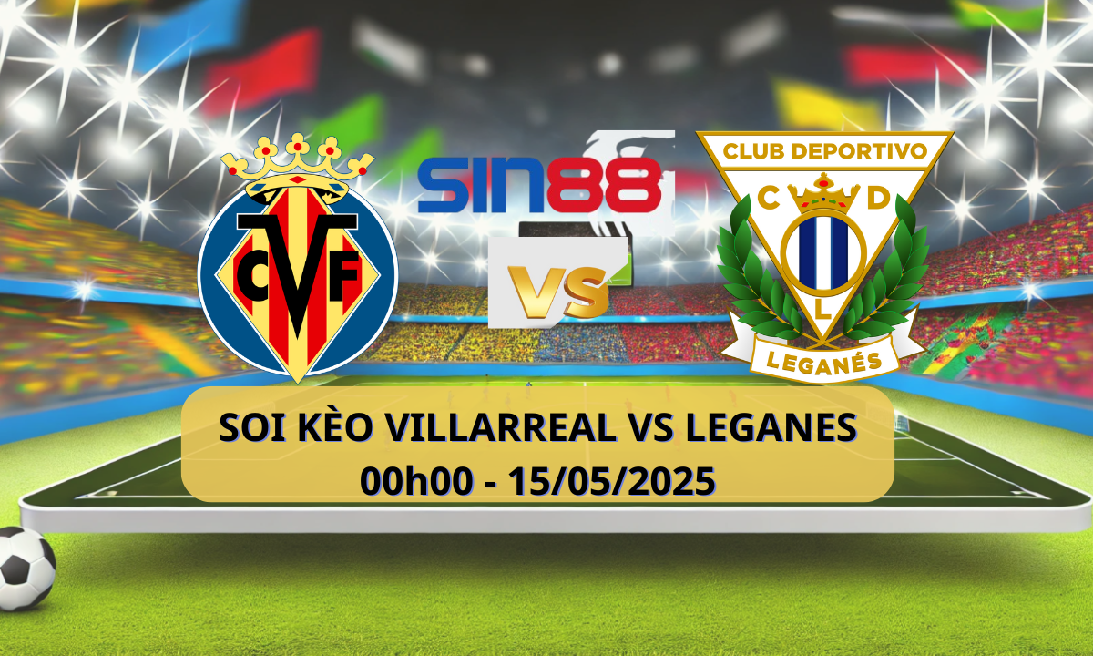 Nhận định bóng đá Villarreal – Leganes 00h00 ngày 15/05/2025 – La Liga
