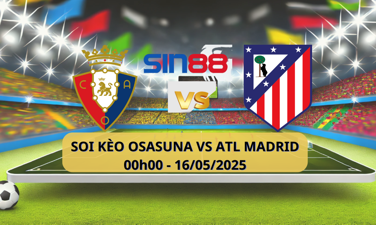 Nhận định bóng đá Osasuna – Atl. Madrid 00h00 ngày 16/05/2025 – La Liga