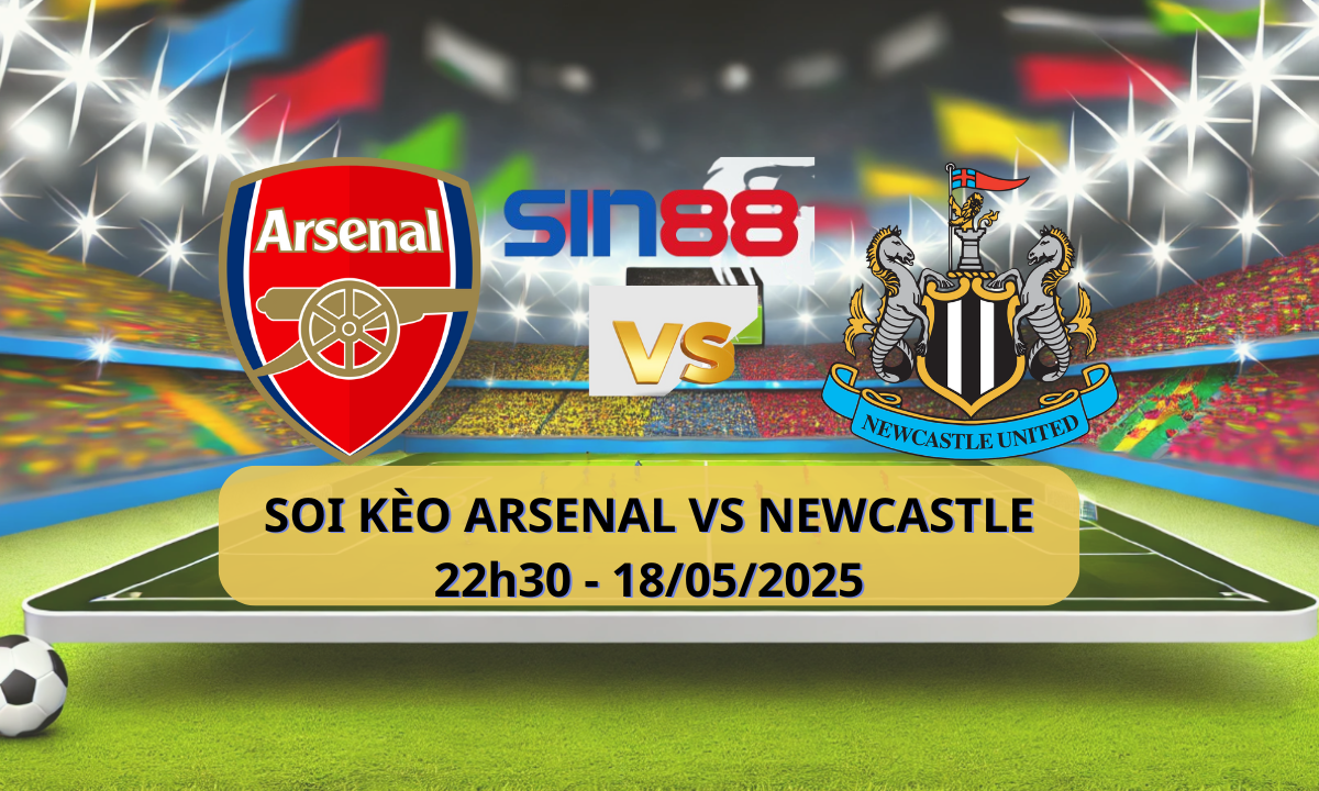 Nhận định bóng đá Arsenal – Newcastle 22h30 ngày 18/05/2025 – Ngoại hạng Anh