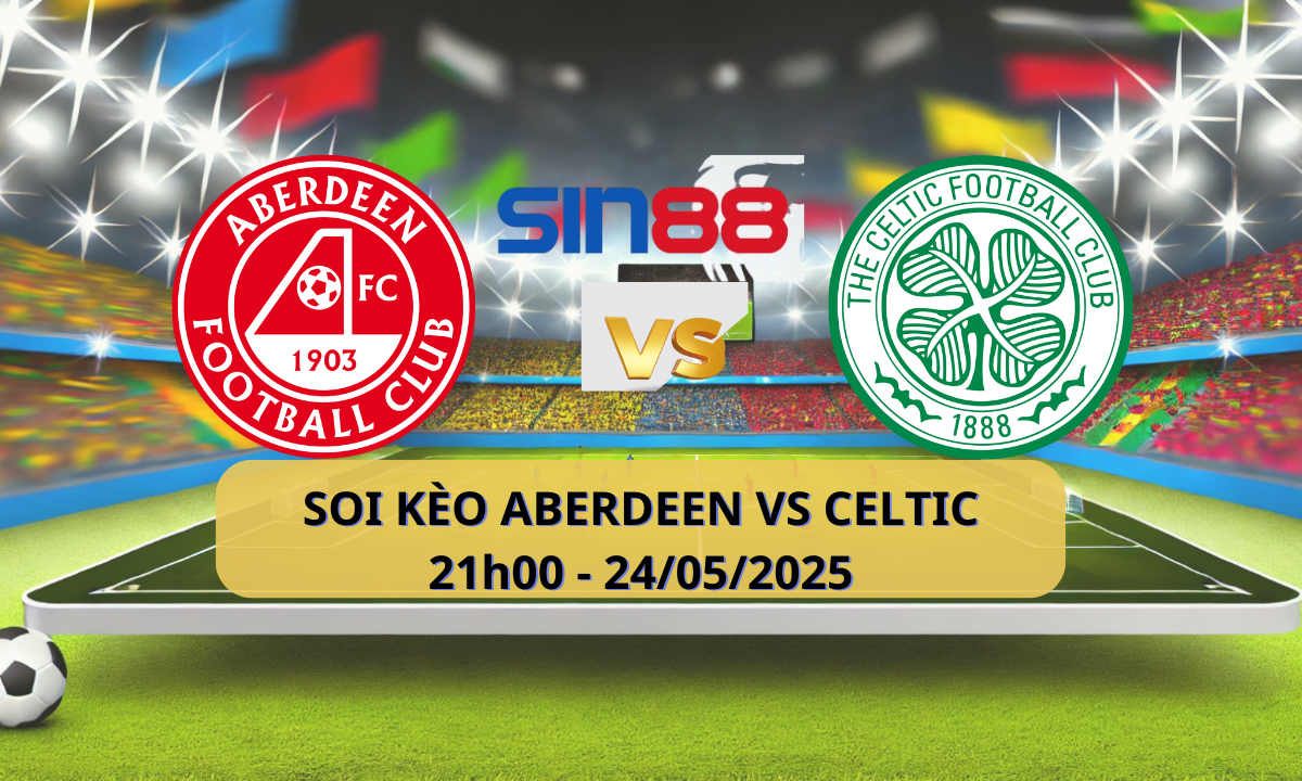 Nhận định bóng đá Aberdeen – Celtic 21h00 ngày 24/05/2025 – Cúp quốc gia Scotland