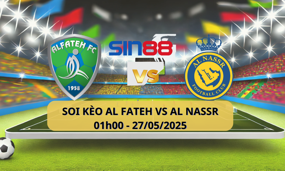 Nhận định bóng đá Al Fateh – Al Nassr 01h00 ngày 27/05/2025 – VĐQG Ả Rập Xê Út