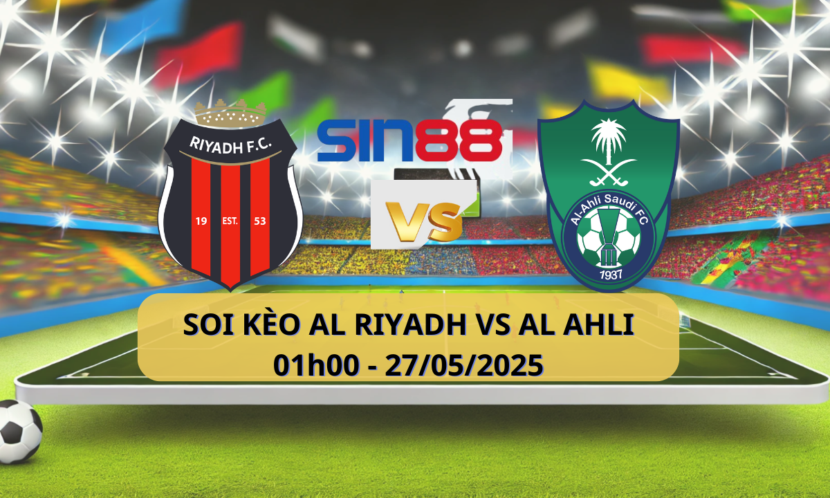 Nhận định bóng đá Al Riyadh – Al Ahli SC 01h00 ngày 27/05/2025 – VĐQG Ả Rập Xê Út 