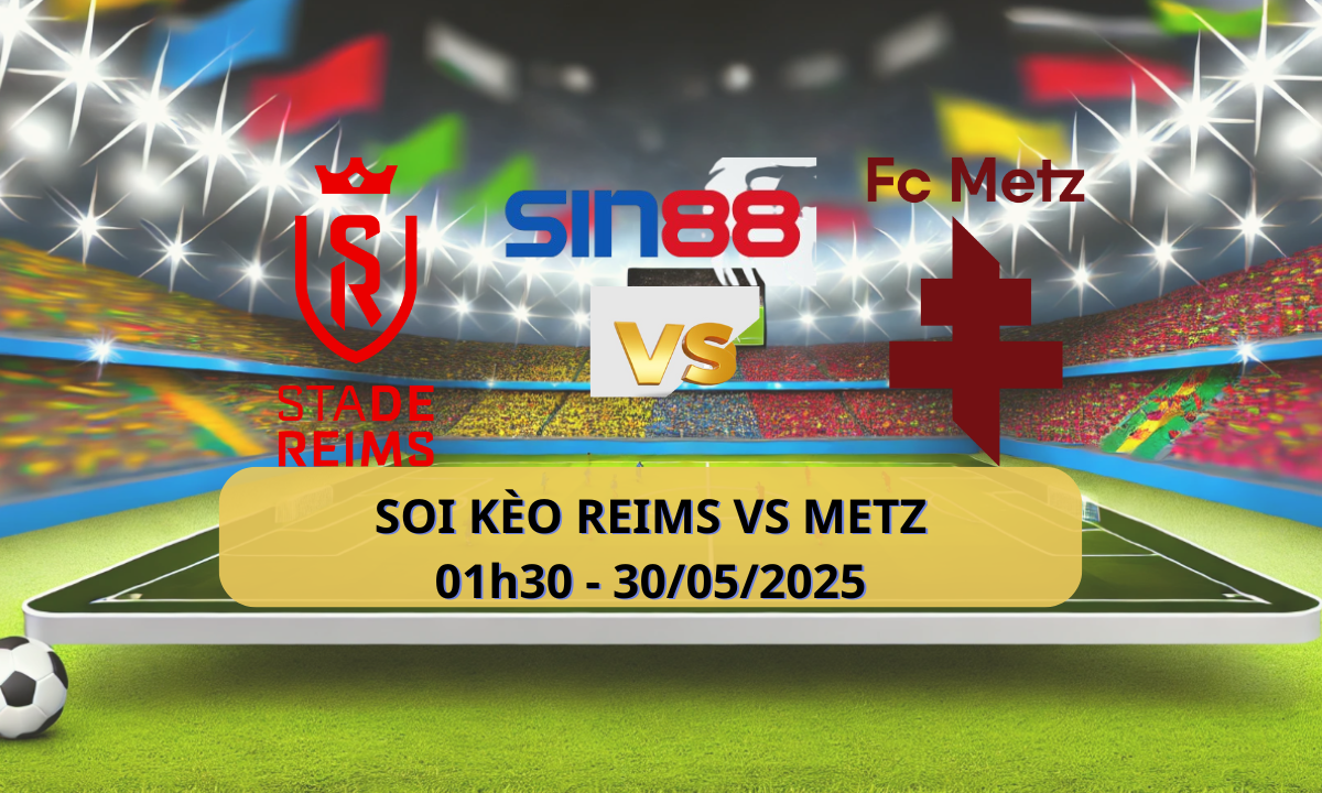 Nhận định bóng đá Reims – Metz 01h30 ngày 30/05/2025 – Ligue 1