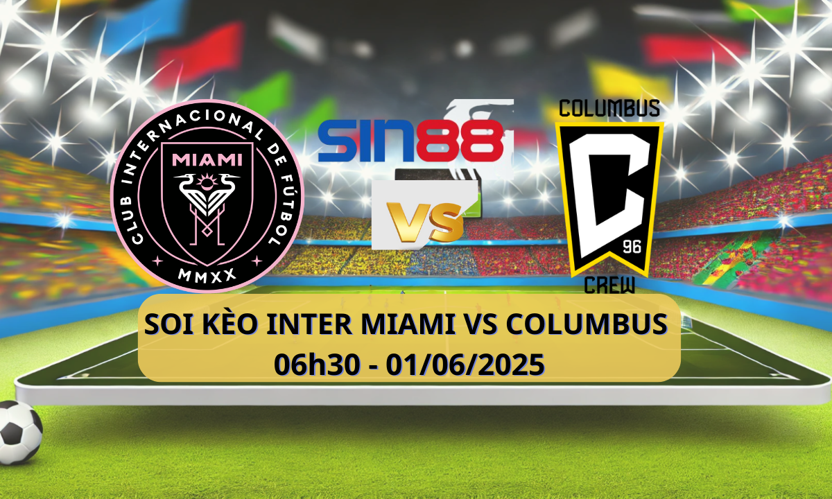 Nhận định bóng đá Inter Miami – Columbus Crew 06h30 ngày 01/06/2025 – MLS 