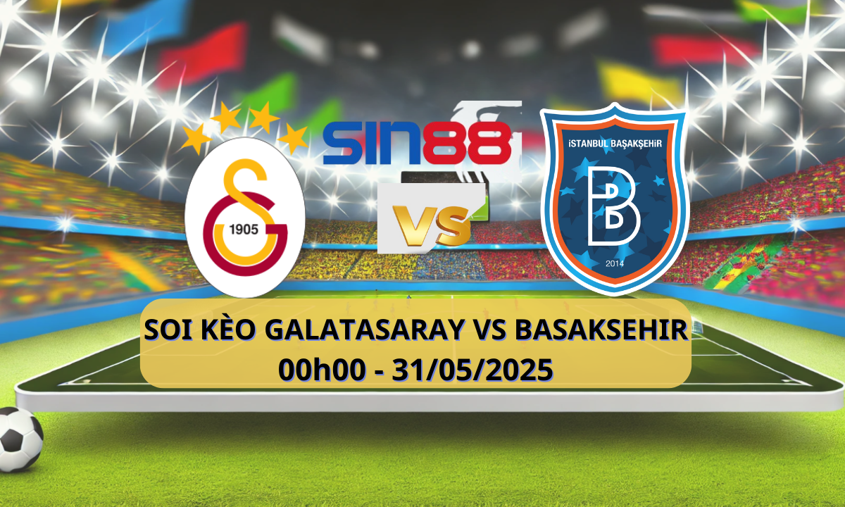 Nhận định bóng đá Galatasaray – Basaksehir 00h00 ngày 31/05/2025 – Super Lig